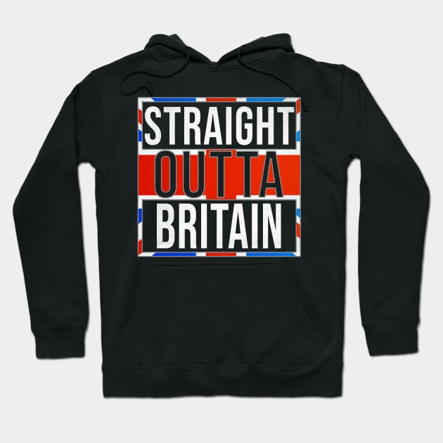 Straight Outta Great Britain - Gift for  From Great Britain in British United Kingdom,UK, GB, Britain,England,Scotland,Wales,Northern Ireland,,David Cameron,theresa may,tony blair, Hoodie by Country Flags